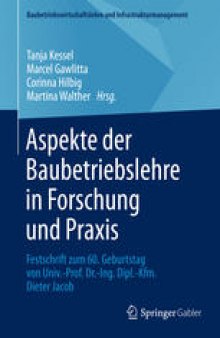 Aspekte der Baubetriebslehre in Forschung und Praxis: Festschrift zum 60. Geburtstag von Univ.-Prof. Dr.-Ing. Dipl.-Kfm. Dieter Jacob