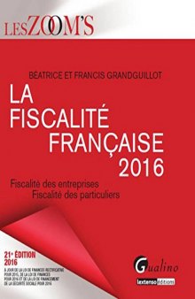 La fiscalité française 2016. Fiscalité des entreprises, fiscalité des particuliers