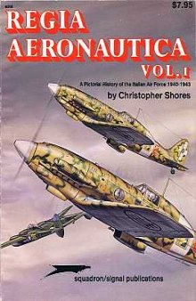 Regia Aeronautica vol.1. A Pictorial History of the Italian Air Force 1940-43