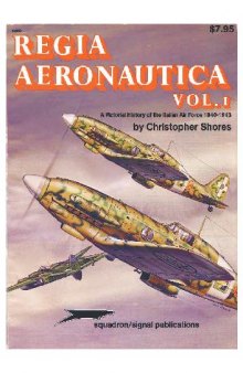 Regia Aeronautica. A Pictorial History Of The Italian Air Force 1940-1943