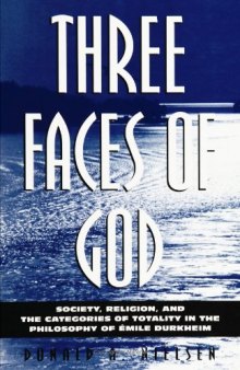 Three Faces of God: Society, Religion, and the Categories of Totality in the Philosophy of Emile Durkheim  