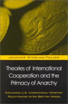 Theories of International Cooperation and the Primacy of Anarchy: Explaining U.S. International Policy-Making After Bretton Woods