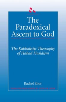 The Paradoxical Ascent to God: The Kabbalistic Theosophy of Habad Hasidism