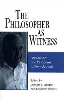 The Philosopher as Witness: Fackenheim and Responses to the Holocaust 