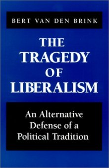 The Tragedy  of Liberalism: An Alternative Defense of a Political Tradition