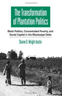 The Transformation of Plantation Politics: Black Politics, Concentrated Poverty, and Social Capital in the Mississippi Delta