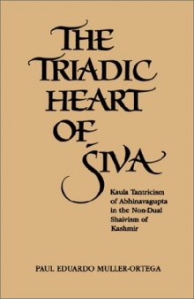 The Triadic Heart of Siva: Kaula Tantricism of Abhinavagupta in the Non-Dual Shaivism of Kashmir