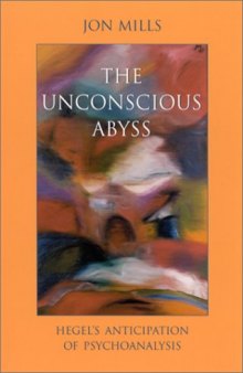 The unconscious abyss : Hegel's anticipation of psychoanalysis
