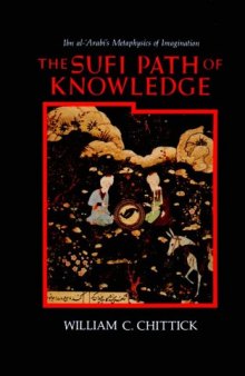 The Sufi Path of Knowledge: Ibn Al-Arabi's Metaphysics of Imagination