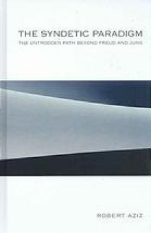 The syndetic paradigm : the untrodden path beyond Freud and Jung