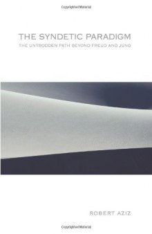 The Syndetic Paradigm: The Untrodden Path Beyond Freud and Jung (S U N Y Series in Transpersonal and Humanistic Psychology)
