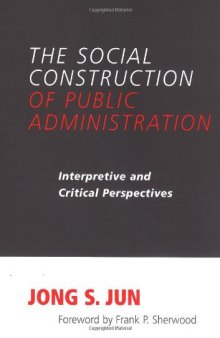 The Social Construction of Public Administration: Interpretive And Critical Perspectives (S U N Y Series in Public Administration)