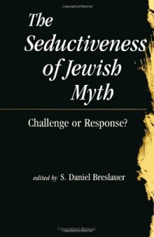The Seductiveness of Jewish Myth: Challenge or Response?  