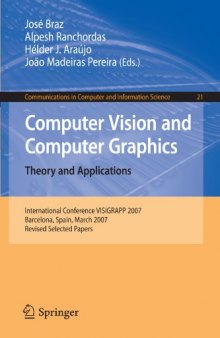 Computer Vision and Computer Graphics. Theory and Applications: International Conference VISIGRAPP 2007, Barcelona, Spain, March 8-11, 2007, Revised Selected ... in Computer and Information Science)