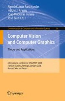 Computer Vision and Computer Graphics. Theory and Applications: International Conference, VISIGRAPP 2008, Funchal-Madeira, Portugal, January 22-25, 2008. Revised Selected Papers