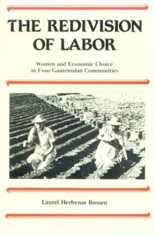 The Redivision of Labor: Women and Economic Choice in Four Guatemalan Communities