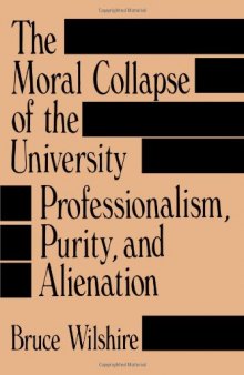 The Moral Collapse of the University: Professionalism, Purity, and Alienation  