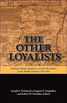 The Other Loyalists: Ordinary People, Royalism, and the Revolution in the Middle Colonies, 1763-1787