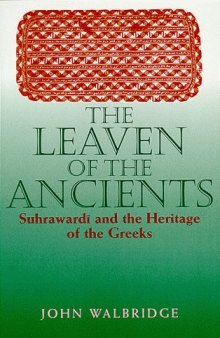The Leaven of the Ancients: Suhrawardi and the Heritage of the Greeks