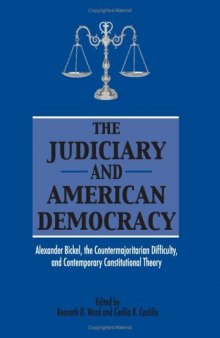 The Judiciary in American Democracy: Alexander Bickel, the Countermajoritarian Difficulty, and Contemporary Constitutional Theory
