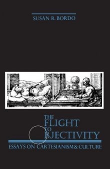 The Flight to Objectivity: Essays on Cartesianism and Culture