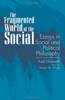The Fragmented World of the Social: Essays in Social and Political Philosophy