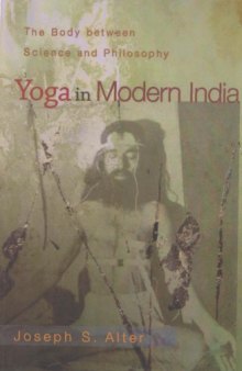 Yoga in Modern India: The Body Between Science and Philosophy