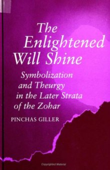 The Enlightened Will Shine: Symbolization and Theurgy in the Later Strata of the Zohar