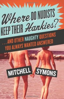 Where Do Nudists Keep Their Hankies?: ... and Other Naughty Questions You Always Wanted Answered