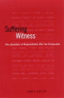 Suffering Witness: The Quandry of Responsibility After the Irreparable