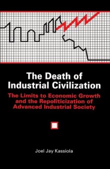 The Death of Industrial Civilization: The Limits to Economic Growth and the Repoliticization of Advanced Industrial Society