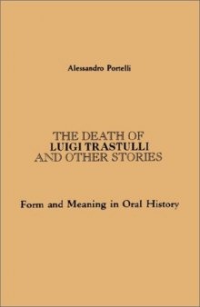 The Death of Luigi Trastulli and Other Stories: Form and Meaning in Oral History