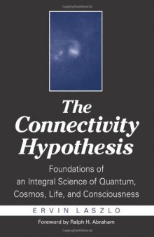 The Connectivity Hypothesis: Foundations of an Integral Science of Quantum, Cosmos, Life, and Consciousness  