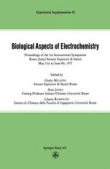 Biological Aspects of Electrochemistry: Proceedings of the 1st International Symposium. Rome (Italy) Istituto Superiore di Sanit`, May 31st to June 4th 1971