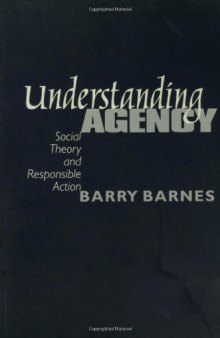 Understanding Agency: Social Theory and Responsible Action