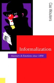 Informalization: Manners and Emotions Since 1890 (Published in association with Theory, Culture & Society)