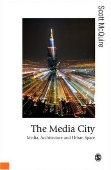 The Media City: Media, Architecture and Urban Space (Published in association with Theory, Culture & Society)