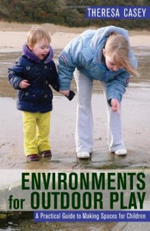 Environments for outdoor play : a practical guide to making space for children