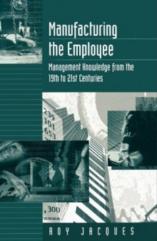 Manufacturing the Employee: Management Knowledge from the 19th to 21st Centuries