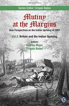 Mutiny at the Margins: New Perspectives on the Indian Uprising of 1857: Volume II: Britain and the Indian Uprising