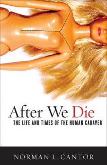 After we die : the life and times of the human cadaver