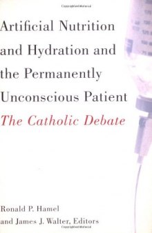 Artificial Nutrition and Hydration and the Permanently Unconscious Patient: The Catholic Debate