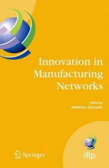 Innovation in Manufacturing Networks: Eighth IFIP International Conference on Information Technology for Balanced Automation Systems, Porto, Portugal, ... in Information and Communication Technology)