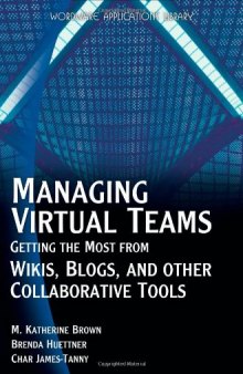 Managing Virtual Teams: Getting the Most from Wikis, Blogs, and Other Collaborative Tools