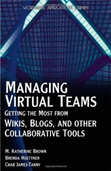 Managing Virtual Teams: Getting The Most From Wikis, Blogs, And Other Collaborative Tools