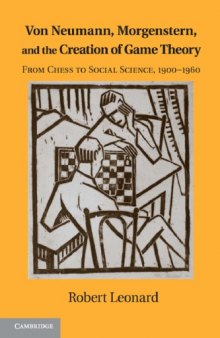 Von Neumann, Morgenstern, and the Creation of Game Theory: From Chess to Social Science, 1900-1960