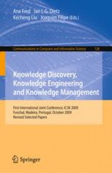 Knowledge Discovery, Knowlege Engineering and Knowledge Management: First International Joint Conference, IC3K 2009, Funchal, Madeira, Portugal, October 6-8, 2009, Revised Selected Papers