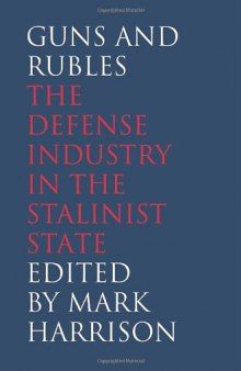 Guns and Rubles: The Defense Industry in the Stalinist State (The Yale-Hoover Series on Stalin, Stalinism, and the Cold War)