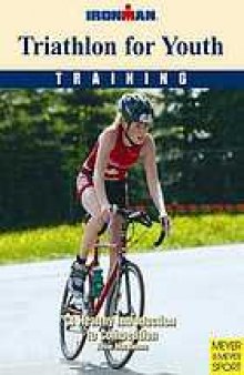 Triathlon for youth : training : a healthy introduction to competition