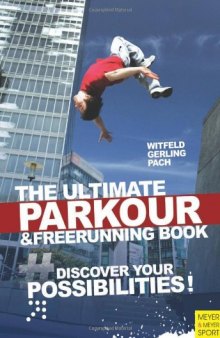 The Ultimate Parkour and Freerunning: Discover Your Possibilities
